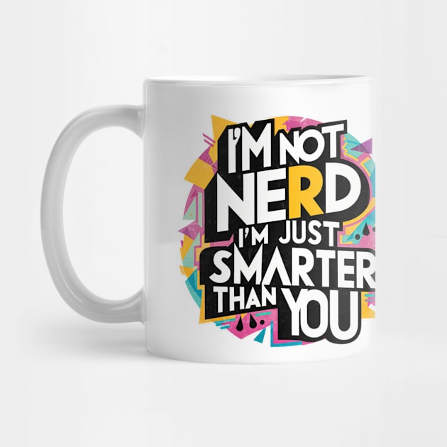 I am  not nerd I am just smarter thank you by T-shirt US